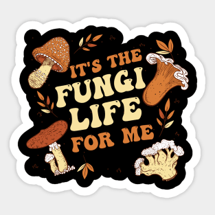 It's the fungi life for me Sticker